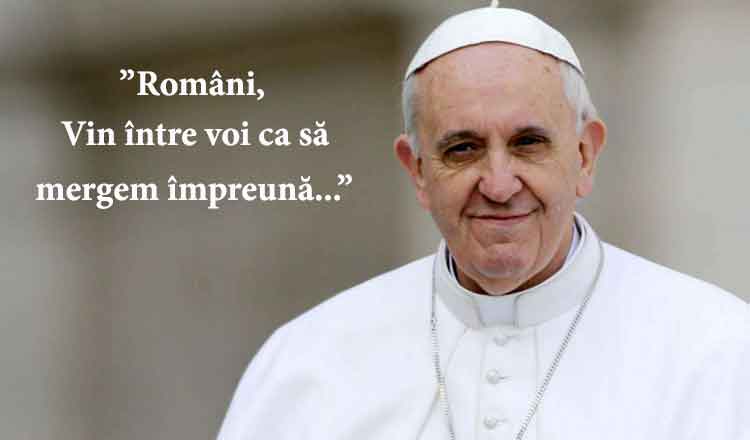 Mesajul Papei Francisc pentru toți românii:”Români, vin între voi ca să mergem împreună…”