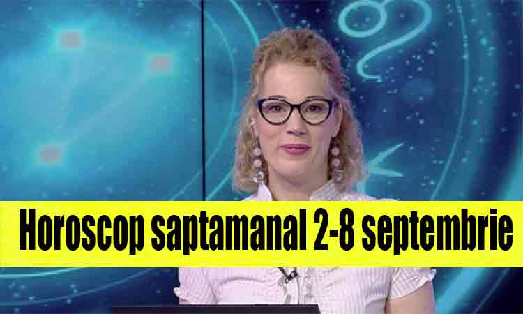 Astrologul Camelia Pătrășcanu: Horoscop saptamanal 2-8 septembrie. Vin schimbari fabuloase pentru o zodie